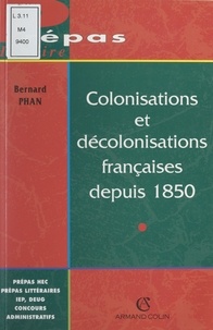 Bernard Phan et Fabrice Abbad - Colonisations et décolonisations françaises depuis 1850.