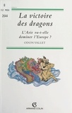 Odon Vallet - La victoire des dragons - L'Asie va-t-elle dominer l'Europe ?.