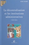 Annie Gruber - La décentralisation et les institutions administratives.