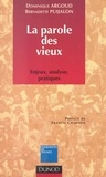 Dominique Argoud et Bernadette Puijalon - La parole des vieux : enjeux, analyse, pratiques.