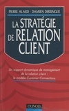 Pierre Alard et Damien Dirringer - La stratégie de relation client - Un support dynamique de management de la relation client : le modèle Customer Connections.