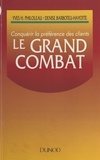 Denise Barboteu-Hayotte et Yves H. Philoleau - Le grand combat : conquérir la préférence des clients.