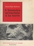 Henri Paul Eydoux et Charles Orengo - L'histoire arrachée à la terre.