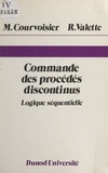 Marc Courvoisier et Robert Valette - Commande des procédés discontinus - Logique séquentielle.