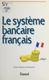 Jean-Marie Hommet et Paul-Jacques Lehmann - Le système bancaire français.