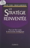 Bruno Jarrosson et Michel Zarka - La stratégie réinventée - Pour en finir avec le terrorisme stratégique.