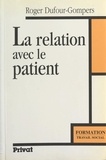 Roger Dufour-Gompers - La relation avec le patient.