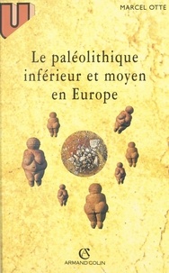 Marcel Otte - Le paléolithique inférieur et moyen en Europe.