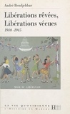 André Bendjebbar - Libérations rêvées, libérations vécues : 1940-1945.