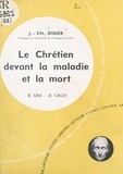 Jean Charles Didier - Présence du Salut parmi nous (5). Le chrétien devant la maladie et la mort.