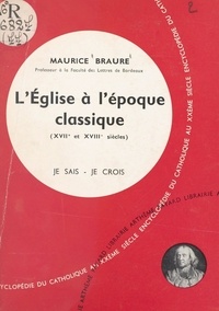 Maurice Braure - L'Église dans son histoire (7). L'Église à l'époque classique (XVIIe et XVIIIe siècles).