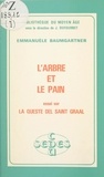 Emmanuèle Baumgartner et Jean Dufournet - L'arbre et le pain. Essai sur "La Queste del Saint Graal".