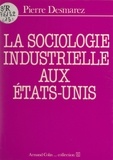 Pierre Desmarez et Henri Mendras - La sociologie industrielle aux États-Unis.
