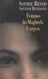 Souhayr Belhassen et Sophie Bessis - Femmes du Maghreb : l'enjeu.