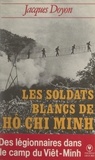 Jacques Doyon et Henri Leclerc - Les soldats blancs de Hô Chi Minh.