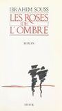 Ibrahim Souss - Les roses de l'ombre.