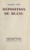 Jacques Viot - Déposition de Blanc.