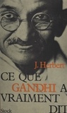 Jean Herbert - Ce que Gandhi a vraiment dit.