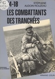 Stéphane Audoin-Rouzeau - 14-18, les combattants des tranchées à travers leurs journaux.