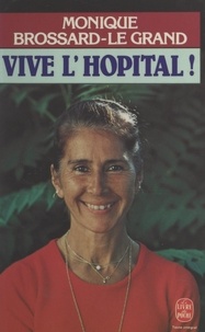 Monique Brossard-Le Grand - Vive l'hôpital !.