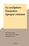 Paul Deschamps et Georges de Miré - La sculpture française, époque romane.