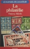 Thierry Wirth - La philatélie.