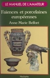 Anne-Marie Belfort et  Collectif - Faïences et porcelaines européennes.