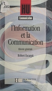 Robert Escarpit et Bernard Quemada - L'information et la communication - Théorie générale.