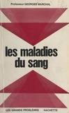 Georges Marchal et Jean-Claude Ibert - Les maladies du sang.
