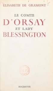 Élisabeth de Gramont et André Maurois - Le comte d'Orsay et Lady Blessington.