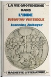 Jeannine Auboyer - La vie quotidienne dans l'Inde jusqu'au VIIIe siècle.