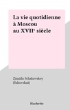 Zinaïda Schakovskoy (Šahovskaâ) - La vie quotidienne à Moscou au XVIIe siècle - La vie quotidienne.