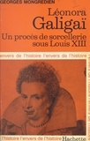 Georges Mongrédien et Jean-Claude Ibert - Léonora Galigaï - Un procès de sorcellerie sous Louis XIII.