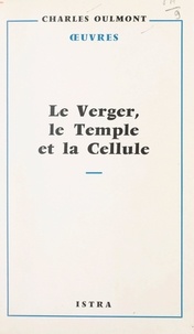 Charles Oulmont et Emile Boutroux - Le verger, le Temple et la cellule - Essai sur la sensualité dans les œuvres de mystique religieuse.