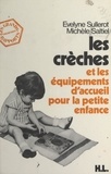Michèle Saltiel et Evelyne Sullerot - Les crèches et les équipements d'accueil pour la petite enfance.