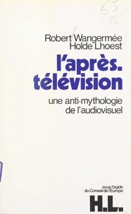 Holde Lhoest et Robert Wangermée - L'après-télévision.