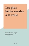 Gilles Martin-Raget et Philip Plisson - Les plus belles escales à la voile.
