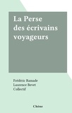 Frédéric Ramade et Laurence Bevet - La Perse des écrivains voyageurs.