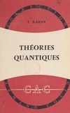 Théo Kahan et Jean Cabannes - Théories quantiques de la matière et du rayonnement.