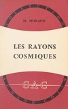 Max Morand et René Lucas - Les rayons cosmiques.