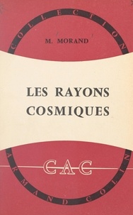 Max Morand et René Lucas - Les rayons cosmiques.