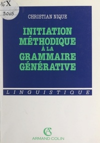 Christian Nique et Simone Delesalle - Initiation méthodique à la grammaire générative.