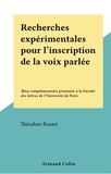 Théodore Rosset - Recherches expérimentales pour l'inscription de la voix parlée - Thèse complémentaire présentée à la Faculté des lettres de l'Université de Paris.