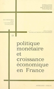 Sylviane Guillaumont-Jeanneney et  Fondation nationale des scienc - Politique monétaire et croissance économique en France, 1950-1966.