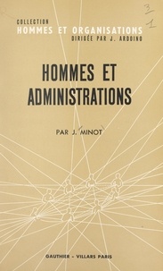 Jacques Minot et Jacques Ardoino - Hommes et administrations - Aspects du phénomène administratif.