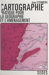 Jean Steinberg et C. Batardy - Cartographie pratique pour la géographie et l'aménagement.