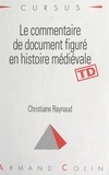 Christiane Raynaud et  Collectif - Le commentaire de document figuré en histoire médiévale.