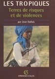 Jean Gallais et  Collectif - Les Tropiques, terres de risques et de violences.