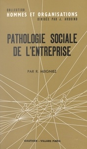 Robert Meigniez et Jacques Ardoino - Pathologie sociale de l'entreprise - La crise de la fonction de direction.