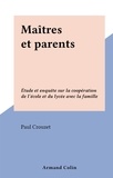 Paul Crouzet - Maîtres et parents - Étude et enquête sur la coopération de l'école et du lycée avec la famille.